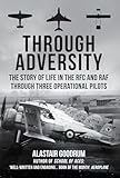 Through Adversity: The Story of Life in the RFC and RAF Through Three Operational Pilots
