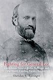 Fighting for General Lee: Confederate General Rufus Barringer and the North Carolina Cavalry Brigade