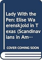 Lady With the Pen: Elise Waerenskjold in Texas (Scandinavians in America) 0405116632 Book Cover