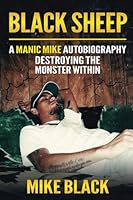 Black Sheep: A Manic Mike Autobiography - Destroying The Monster Within B0CHCSVD5W Book Cover