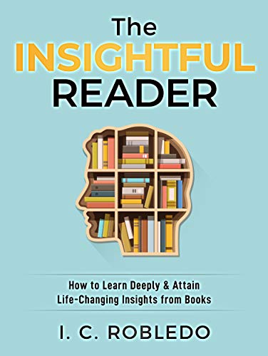 The Insightful Reader: How to Learn Deeply & Attain Life-Changing