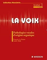 La voix: T3: Pathologies vocales d'origine organique (French Edition) 2294710908 Book Cover