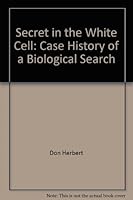 Secret in the White Cell: Case History of a Biological Search 006002495X Book Cover
