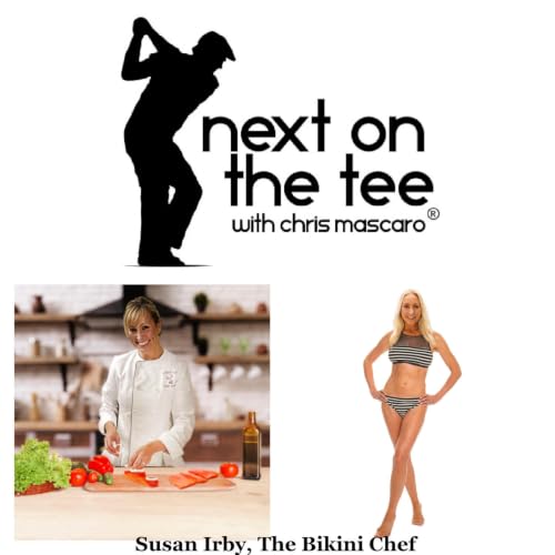 America's Next Bikini Chef, Golf Nutrition, Hydration & Healthy Eating Tips with Susan Irby | Next on the Tee Podcast