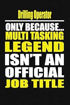 Drilling Operator Only Because Multi Tasking Legend Isn't An Official Job Title