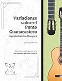 Variaciones sobre el Punto Guanacasteco: Agustín Barrios Mangoré
