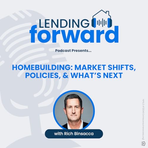 Homebuilding: Market Shifts, Policies, & What’s Next with Rich Binsacca