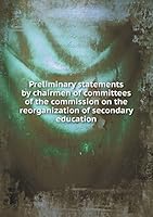 Preliminary statements by chairmen of committees of the commission on the reorganization of secondary education 5519272034 Book Cover