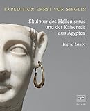  Expedition Ernst von Sieglin. Skulptur des Hellenismus und der Kaiserzeit aus Ägypten: Die Sammlungen in Dresden, Stuttgart und Tübingen