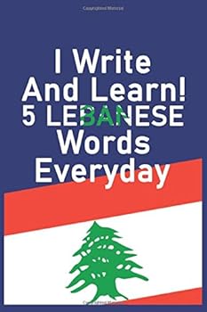 I Write and Learn! 5 Lebanese Words Everyday : Notebook / Journal Gift, 130 Pages, 6*9, Soft Cover, Matte Finish