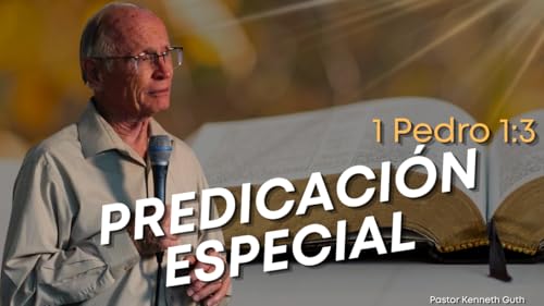 1 Pedro 1:3 Predicaci&oacute;n Especial