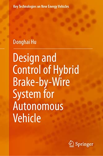 Design and Control of Hybrid Brake-by-Wire System for Autonomous Vehicle (Key Technologies on New Energy Vehicles) (English Edition)