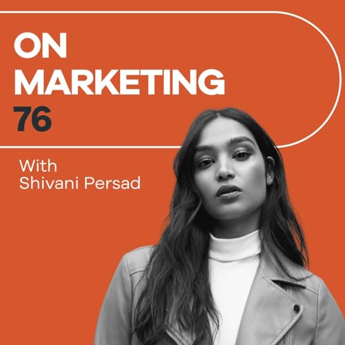 On Marketing #76: Shivani Persad