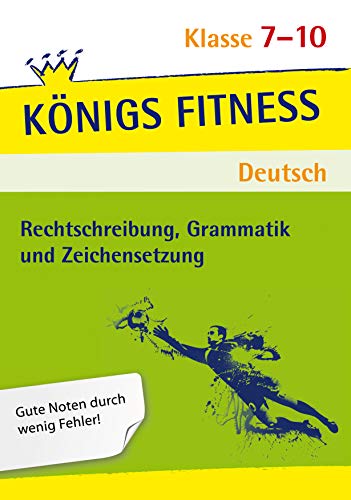 Rechtschreibung, Grammatik und Zeichensetzung. Deutsch Klasse 7-10. In vier Lernschritten zur guten Note: Wissen, Kurs, Training, Kompetenzcheck