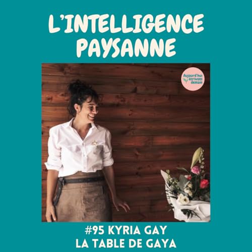 #95 Du champ &agrave; l'assiette : l&rsquo;intelligence paysanne | Kyria Gay de La Table de Gaya