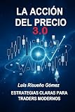 LA ACCIÓN DEL PRECIO 3.0: ESTRATEGIAS CLARAS PARA TRADERS MODERNOS
