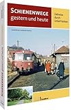 Eisenbahn: Schienenwege gestern und heute – Zeitreise durch Unterfranken. Kritischer Rückblick auf 70 Jahren Verkehrspolitik.: Zeitreise durch ... Rückblick auf 70 Jahre Verkehrspolitik. - Daniel Brüser, Korbinian Fleischer 