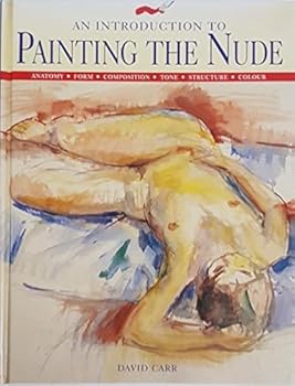 Hardcover An Introduction to Painting the Nude: Anatomy, Form, Composition, Tone, Structure, Color Book