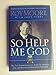So Help Me God: The Ten Commandments, Judicial Tyranny, and the Battle for Religious Freedom