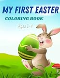  MY First Easter Coloring Book Ages 1-4: A Cute Toddler and Preschool Scissor Skills Building Easter Basket ... (My 1st Easter Coloring (Colouring) Book)