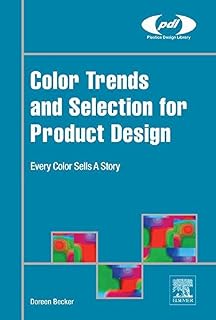 Color Trends and Selection for Product Design: Every Color Sells A Story (Plastics Design Library)