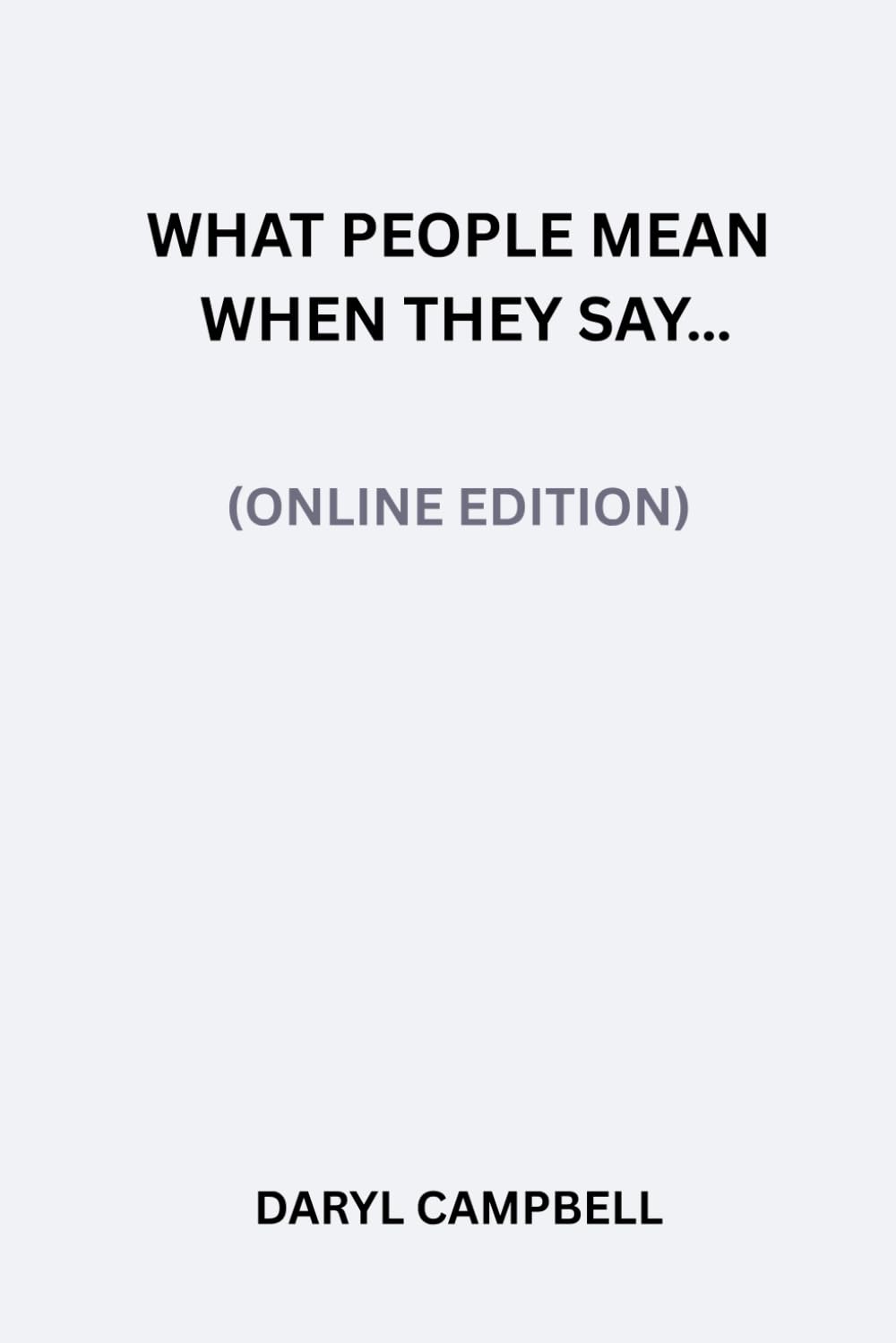 What People Mean When They Say…: (Online Edition)