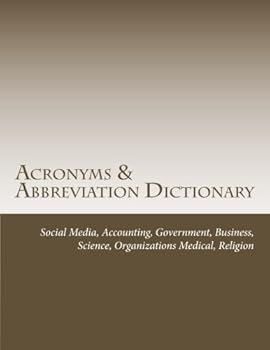 Acronyms & Abbreviation Dictionary: Social Media, Accounting, Government, Business, Science, Organizations, Medical, Religion