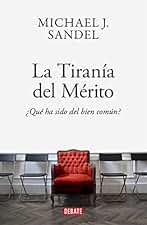 La tiranía del mérito: ¿Qué ha sido del bien común? (Ensayo y Pensamiento)