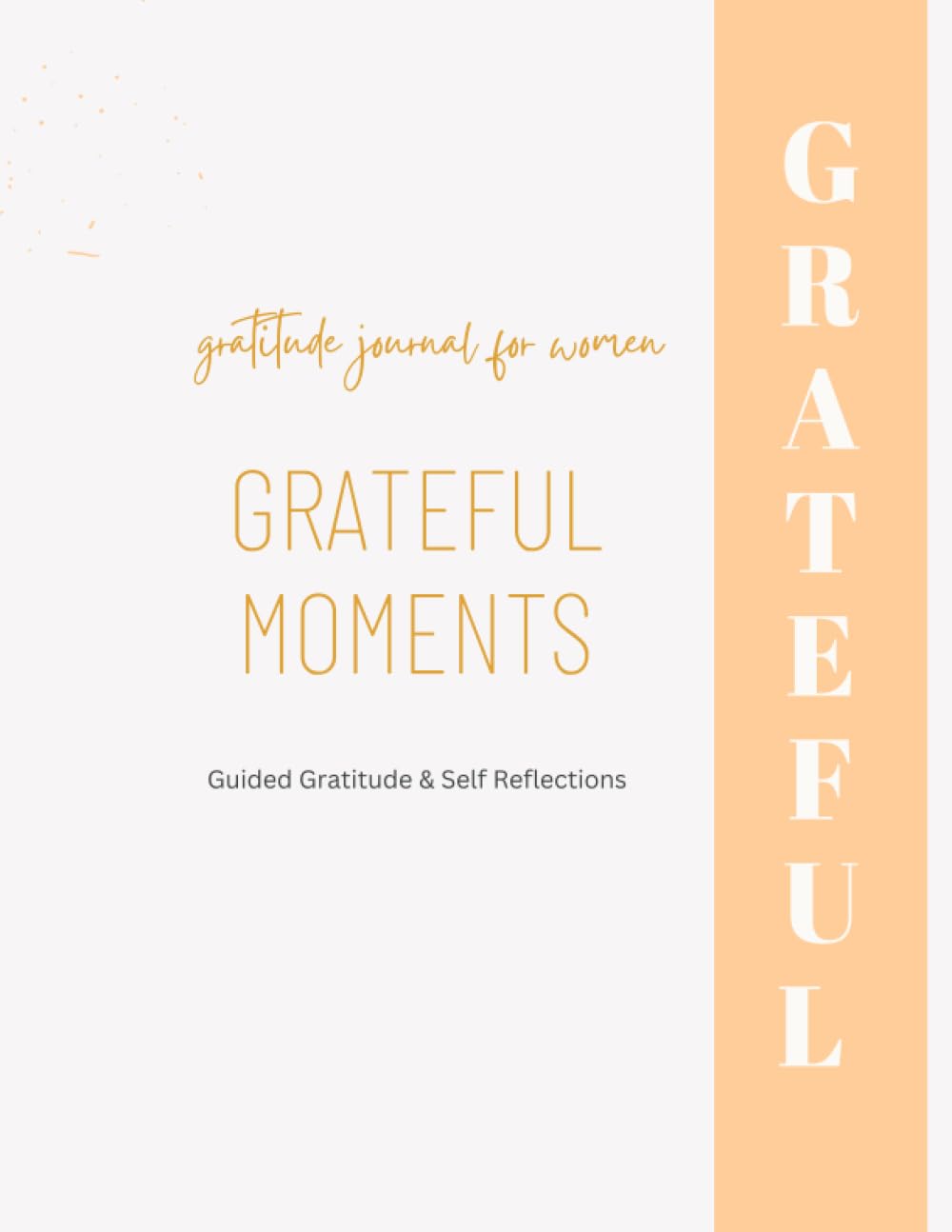 Grateful Moments: Guided Gratitude and Self Relection Journal for Women