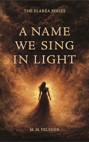 A Name We Sing in Light: Discover Your Next Spicy Slow-Burn Romantasy in a World of Fae and Dragon Shifters (Book 1 of the Elaréa Series) (English Edition)