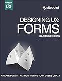 Designing Ux: Forms: Create Forms That Don't Drive Your Users Crazy (Aspects of UX)