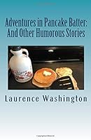 Adventures in Pancake Batter: : And Other Humorous Stories 1725759411 Book Cover