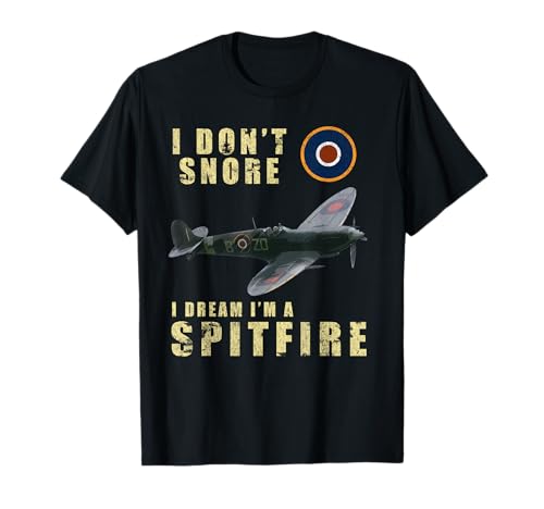 I Dont Snore I Dream Im a Spitfire Funny WW2 Airplane T-Shirt