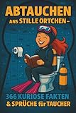 Abtauchen ans stille Örtchen – 366 kuriose Fakten & Sprüche für Taucher: Lustiges Fun-Buch für Taucher | Witze, Fun Facts & unnützes Wissen rund ums ... & Ozean | Perfektes Geschenk für Tauchfans