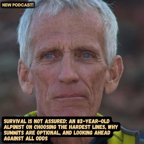 #89 Survival Is Not Assured: An 82-Year-Old Alpinist on Choosing the Hardest Lines, Why Summits Are Optional, and Why You Must Look Ahead Despite All Odds Podcast Por arte de portada