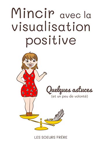 Mincir Avec La Visualisation Positive Quelques Astuces Et Un Peu De Volonte Ebook Frere Les Soeurs Amazon Fr Mincir Avec La Visualisation Positive Quelques Astuces Et Un Peu De Volonte Ebook Frere Les Soeurs Amazon Fr