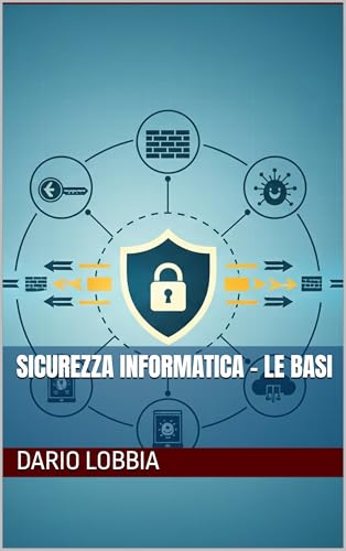 SICUREZZA INFORMATICA - LE BASI (TECNOLOGIA - GUIDE ESSENZIALI Vol. 3)
