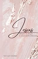 Jesus Where to Begin: A Journal/Workbook 1535603194 Book Cover