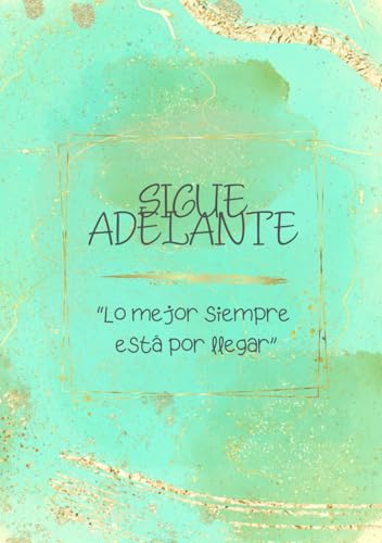 ¡SIGUE ADELANTE!: CUADERNO de ESCRITURA y CRECIMIENTO PERSONAL con Visualizaciones, Mindfulness ...