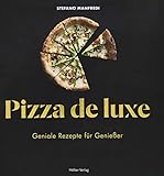 Pizza de luxe: Geniale Rezepte für Genießer - Stefano Manfredi