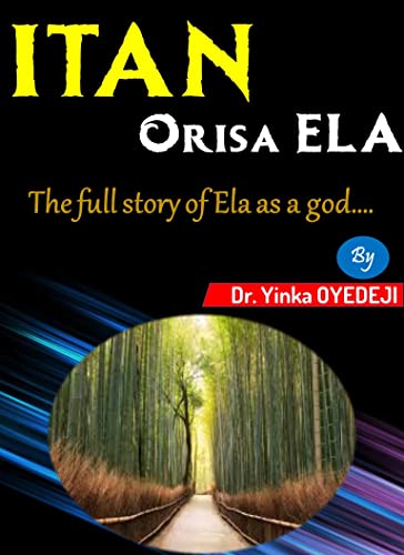 ITAN ORISA ELA: The complete story of Ela god in Yorubaland (Afrikaans Edition)