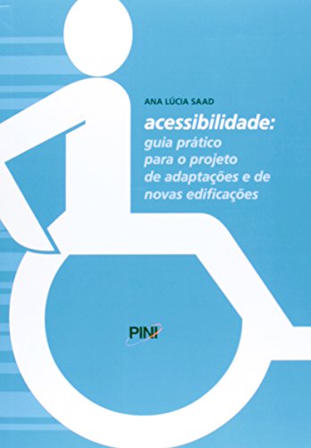 Acessibilidade. Guia Prático Para o Projeto de Adaptações e de Novas Edificações