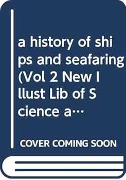 Hardcover a history of ships and seafaring (Vol 2 New Illust Lib of Science and Invention) Book