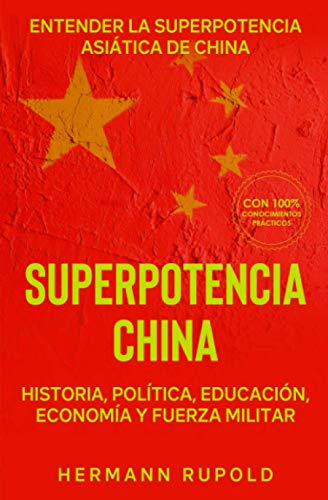 Superpotencia China – Entender la superpotencia asiática de China: Historia, política, educación, economía y fuerza militar (superpotencias mundiales) (Spanish Edition)