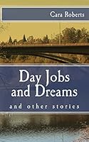 Day Jobs and Dreams and Other Stories 1500148911 Book Cover