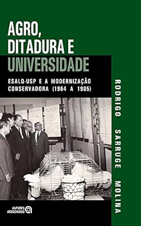 Agro, Ditadura e Universidade: ESALQ-USP e a Modernização Conserv...