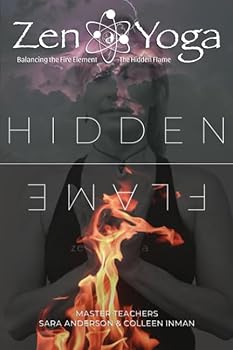 Paperback Zen Yoga: Balancing the Fire Element - Hidden Flame (Zen Yoga Five Elements Series) Book
