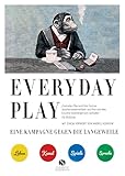 EVERYDAY PLAY – Eine Kampagne gegen die Langeweile: Wie Sie Kreativität, Spiele und Fantasie nutzen können, um Ihr Leben zu verändern - Herausgeber: Julian Rothenstein Vorwort: Andrej Kurkow Übersetzer: Sven Koch 