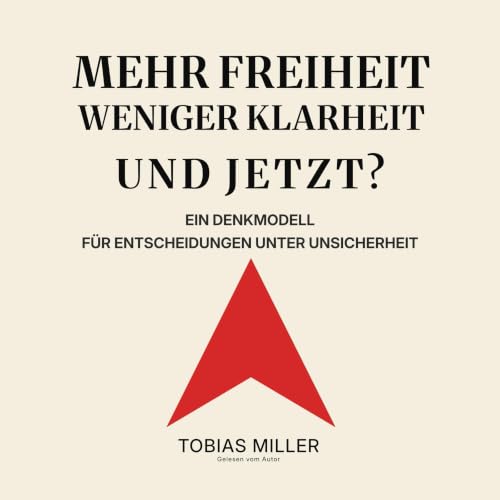 Mehr Freiheit. Weniger Klarheit. Und jetzt? Audiobook By Tobias Miller cover art
