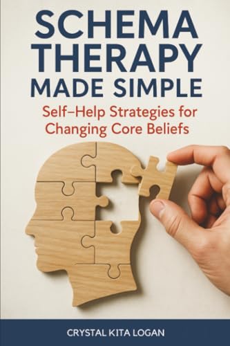 Schema Therapy Made Simple: Self-Help Strategies For Changing Core Beliefs